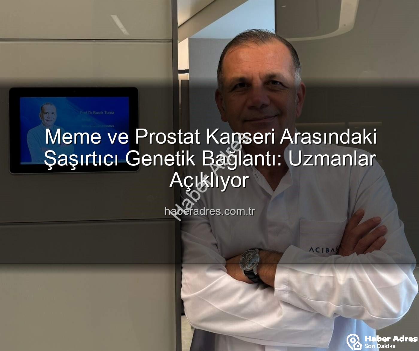 Meme ve Prostat Kanseri Arasındaki Şaşırtıcı Genetik Bağlantı: Uzmanlar Açıklıyor