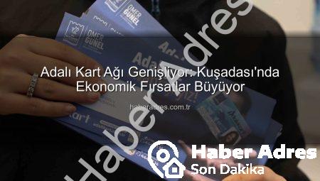 Adalı Kart Ağı Genişliyor: Kuşadası’nda Ekonomik Fırsatlar Büyüyor