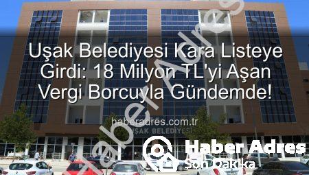 Uşak Belediyesi Kara Listeye Girdi: 18 Milyon TL’yi Aşan Vergi Borcuyla Gündemde!