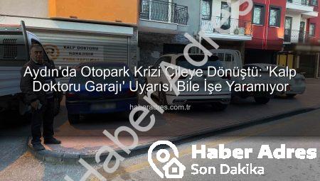 Aydın’da Otopark Krizi Çileye Dönüştü: ‘Kalp Doktoru Garajı’ Uyarısı Bile İşe Yaramıyor