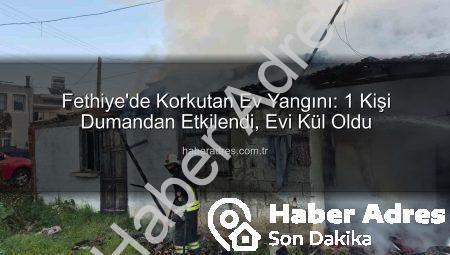 Fethiye’de Korkutan Ev Yangını: 1 Kişi Dumandan Etkilendi, Evi Kül Oldu