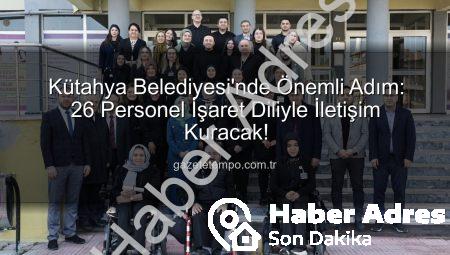 Kütahya Belediyesi’nde İşaret Dili Farkındalığı Büyüyor: 26 Personele Sertifika