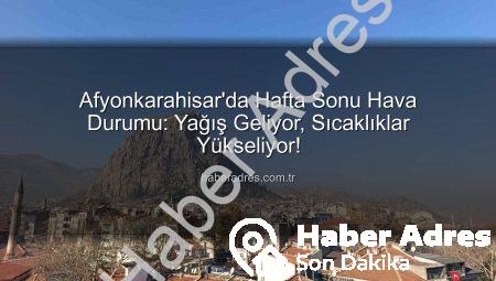 Afyonkarahisar’da Hafta Sonu Hava Durumu: Yağış Geliyor, Sıcaklıklar Yükseliyor!