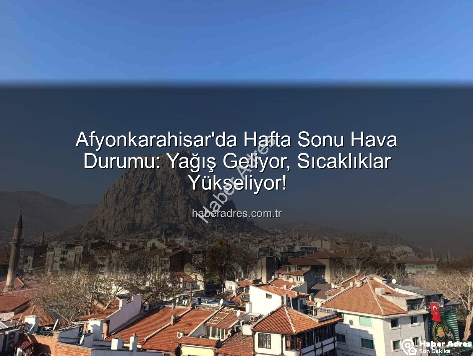 Afyonkarahisar hava durumu - Afyonkarahisar'da Hafta Sonu Hava Durumu: Yağış Geliyor, Sıcaklıklar Yükseliyor!