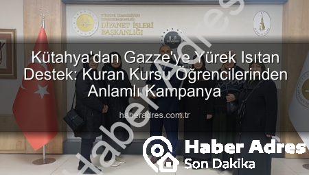 Kütahya’dan Gazze’ye Yürek Isıtan Destek: Kuran Kursu Öğrencilerinden Anlamlı Kampanya