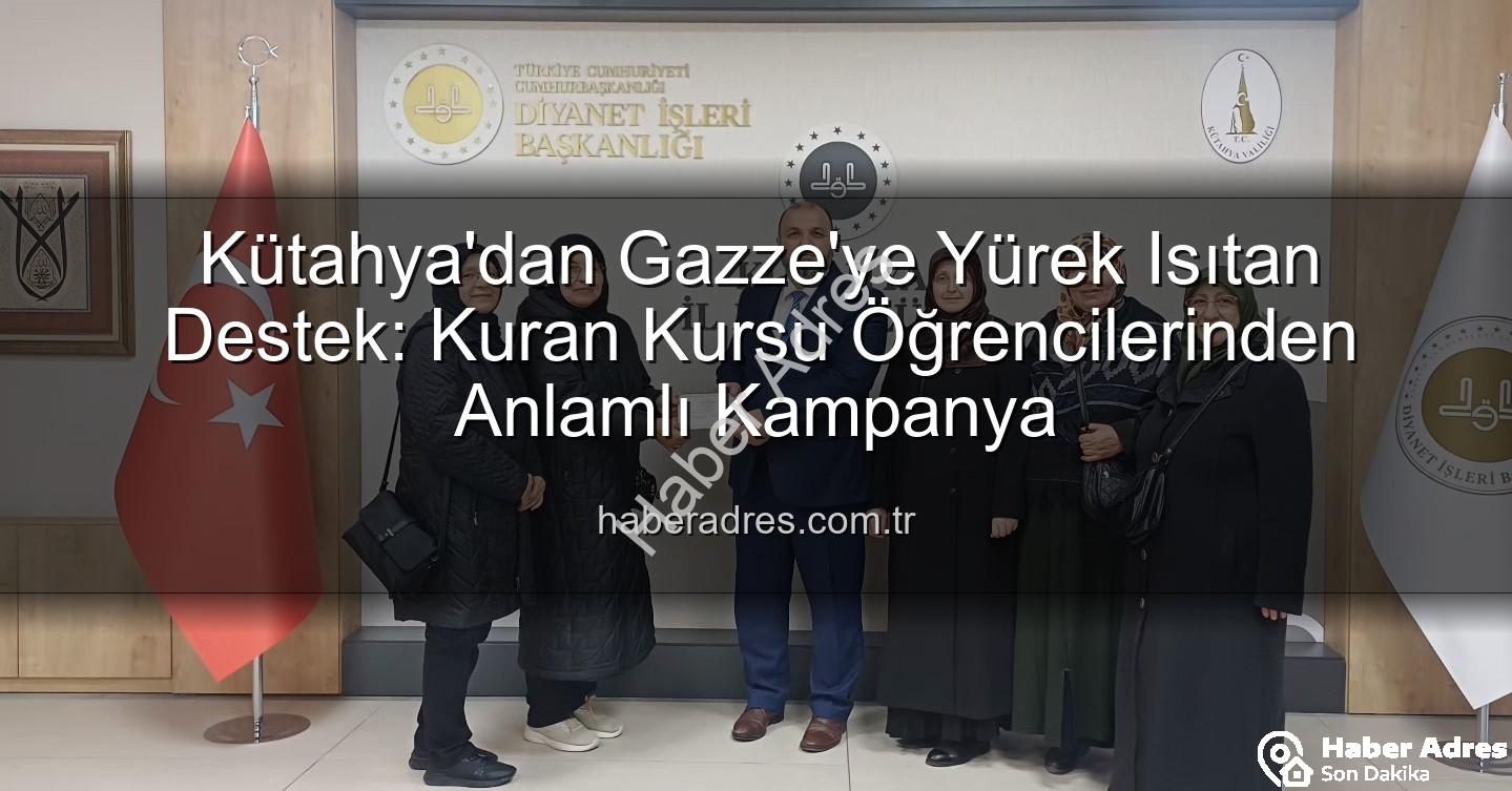 Gazze'ye destek - Kütahya'dan Gazze'ye Yürek Isıtan Destek: Kuran Kursu Öğrencilerinden Anlamlı Kampanya