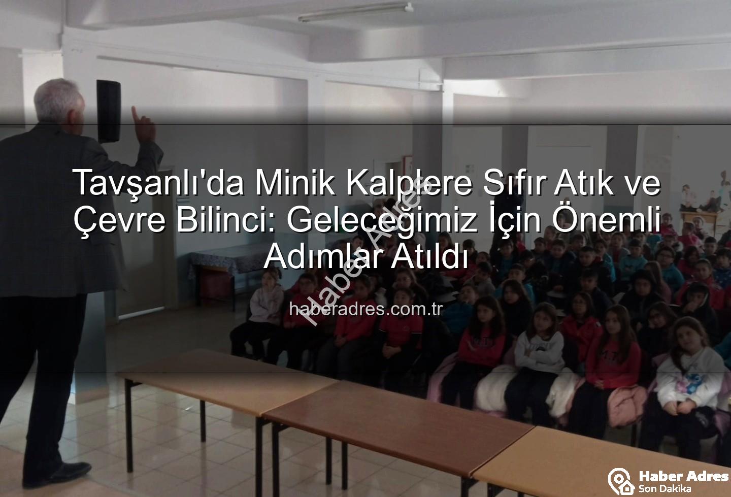 çevre eğitimi - Tavşanlı'da Minik Kalplere Sıfır Atık ve Çevre Bilinci: Geleceğimiz İçin Önemli Adımlar Atıldı