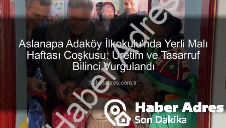 Aslanapa Adaköy İlkokulu’nda Yerli Malı Haftası Coşkusu: Üretim ve Tasarruf Bilinci Vurgulandı