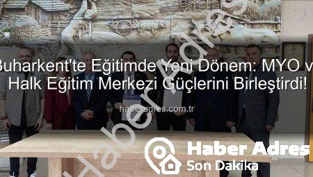 Buharkent’te Eğitimde Yeni Dönem: MYO ve Halk Eğitim Merkezi Güçlerini Birleştirdi!