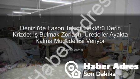 Denizli’de Fason Tekstil Sektörü Derin Krizde: İş Bulmak Zorlaştı, Üreticiler Ayakta Kalma Mücadelesi Veriyor