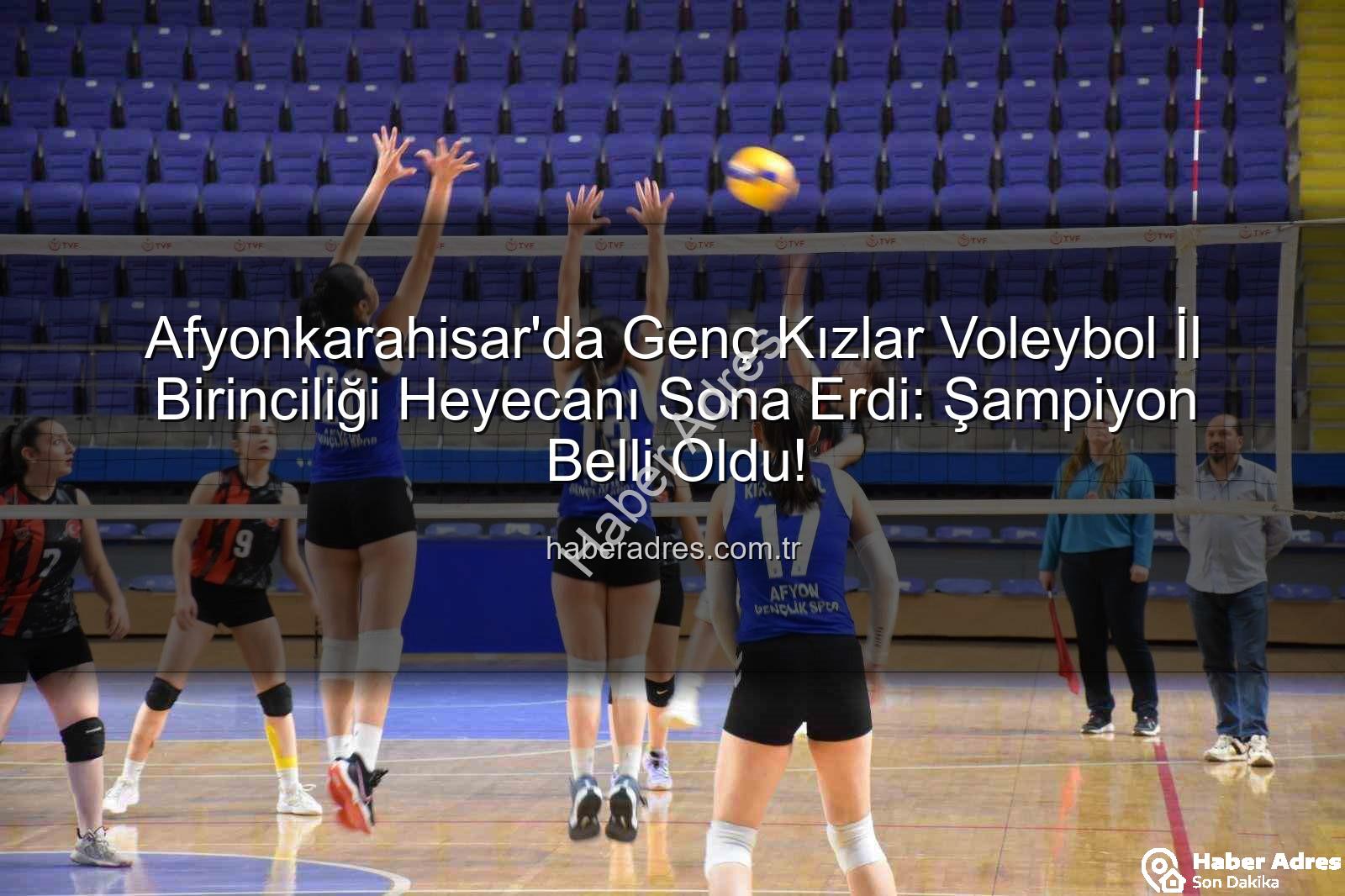 genç kızlar voleybol - Afyonkarahisar'da Genç Kızlar Voleybol İl Birinciliği Heyecanı Sona Erdi: Şampiyon Belli Oldu!
