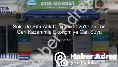 Söke’de Sıfır Atık Devrimi: 2025’te 75 Ton Geri Kazanımla Ekonomiye Can Suyu