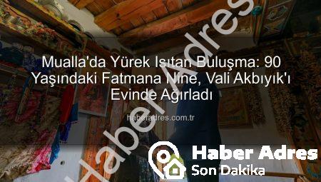 Mualla’da Yürek Isıtan Buluşma: 90 Yaşındaki Fatmana Nine, Vali Akbıyık’ı Evinde Ağırladı