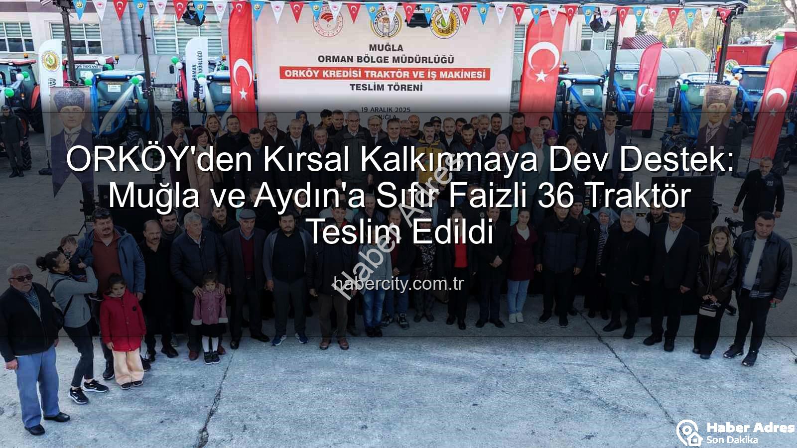 ORKÖY kredileri - ORKÖY'den Kırsal Kalkınmaya Sıfır Faizli Destek: 36 Traktör ve İş Makinesi Hak Sahiplerine Teslim Edildi