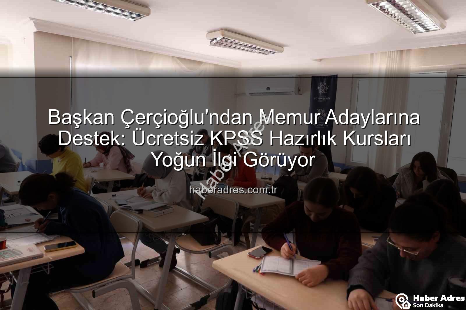 KPSS hazırlık kursları - Başkan Çerçioğlu'ndan Memur Adaylarına Destek: Ücretsiz KPSS Hazırlık Kursları Yoğun İlgi Görüyor