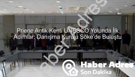 Priene Antik Kenti UNESCO Yolunda İlk Adımlar: Danışma Kurulu Söke’de Buluştu