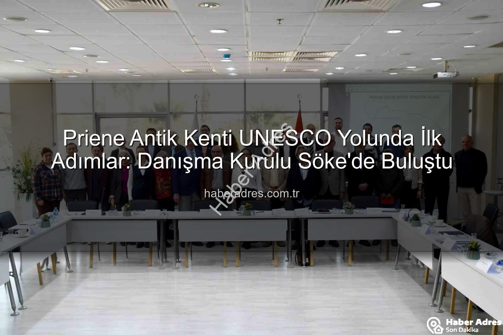 Priene Antik Kenti - Priene Antik Kenti UNESCO Yolunda İlk Adımlar: Danışma Kurulu Söke'de Buluştu