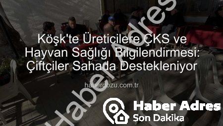Köşk’te Üreticilere Çiftçi Kayıt Sistemi ve Hayvan Sağlığı Konusunda Kapsamlı Bilgilendirme