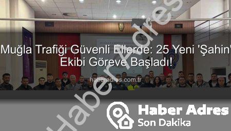 Muğla Trafiği Güvenli Ellerde: 25 Yeni ‘Şahin’ Ekibi Göreve Başladı!