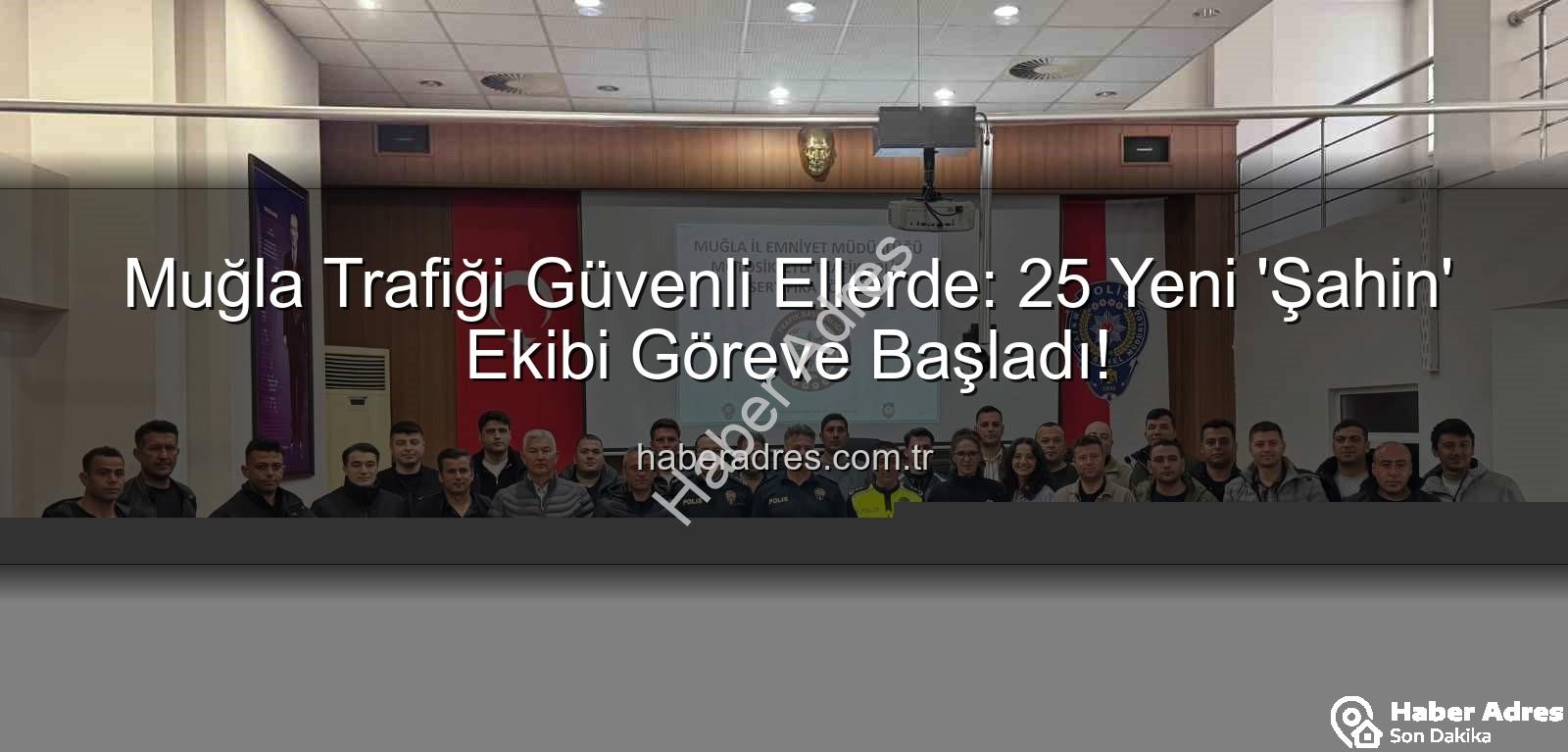 Muğla trafik güvenliği - Muğla Trafiği Güvenli Ellerde: 25 Yeni 'Şahin' Ekibi Göreve Başladı!