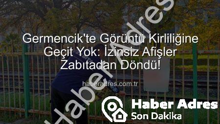Germencik’te Görüntü Kirliliğine Geçit Yok: İzinsiz Afişler Zabıtadan Döndü!