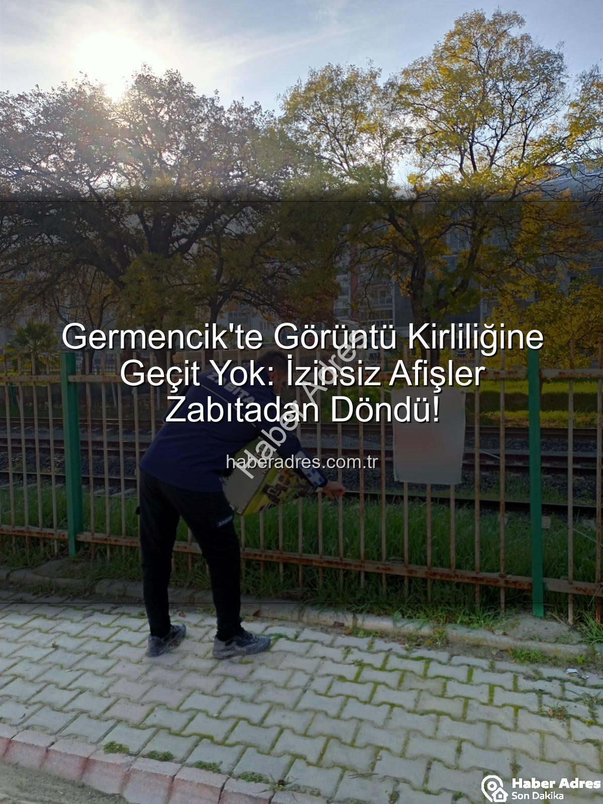 izinsiz afişler - Germencik'te Görüntü Kirliliğine Geçit Yok: İzinsiz Afişler Zabıtadan Döndü!