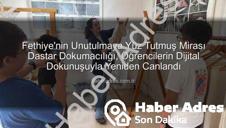 Fethiye’nin Unutulmaya Yüz Tutmuş Mirası Dastar Dokumacılığı, Öğrencilerin Dijital Dokunuşuyla Yeniden Canlandı