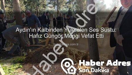 Aydın’ın Kalbinden Yükselen Ses Sustu: Hafız Güngör Mengi Vefat Etti
