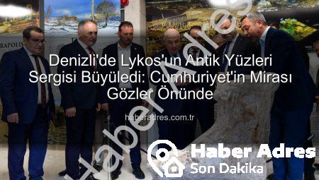 Denizli’de Lykos’un Antik Yüzleri Sergisi Büyüledi: Cumhuriyet’in Mirası Gözler Önünde